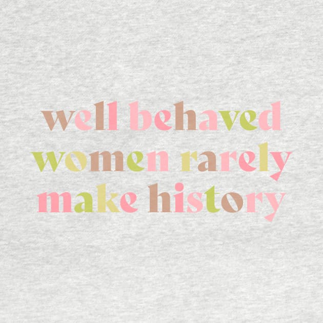 Well behaved women rarely make history pink by annacush